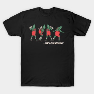 Grinch Christmas Funny Holiday That’s It I’m Not Going T-Shirt